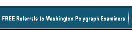 Free Referrals to Washington Polygraph Examiners